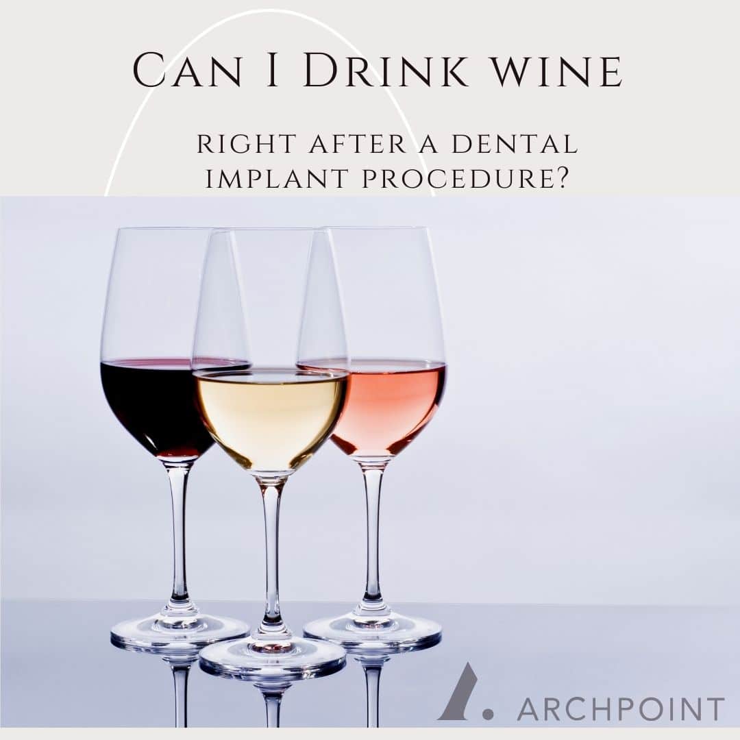 Can I Drink Wine Right After a Dental Implant Procedure? ARCHPOINT